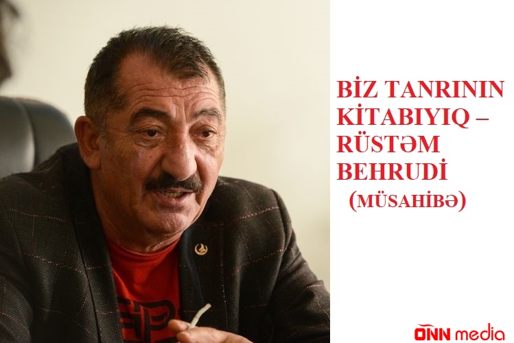 Biz tanrının kitabıyıq – Rüstəm Behrudi (müsahibə)